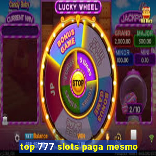 top 777 slots paga mesmo